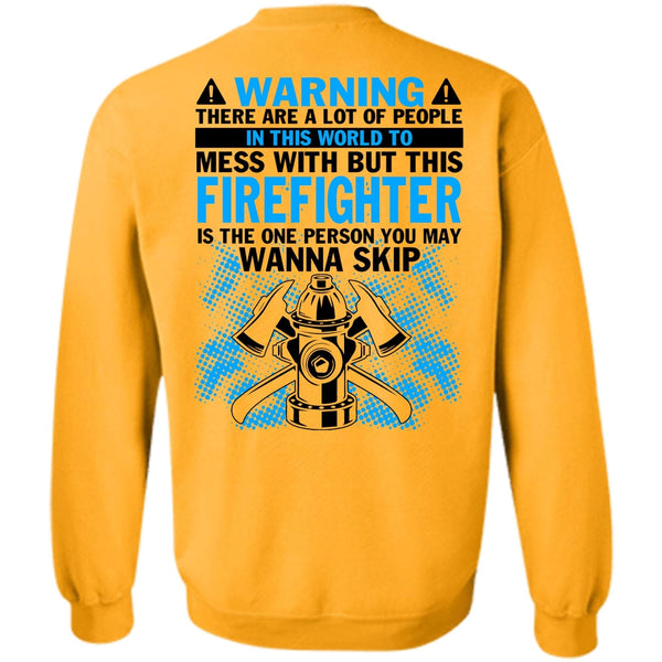 Being A Firefighter T Shirt, Mess With But This Firefighter Sweatshirt