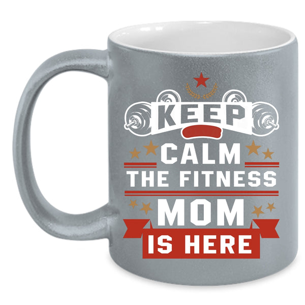 Keep Calm The Fitness Mom Is Here Coffee Mug, Awesome Fitness Mom Coffee Cup