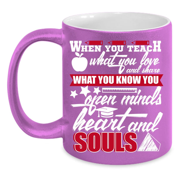 When You Teach What You Love Coffee Mug, Open Minds Heart And Souls Coffee Cup
