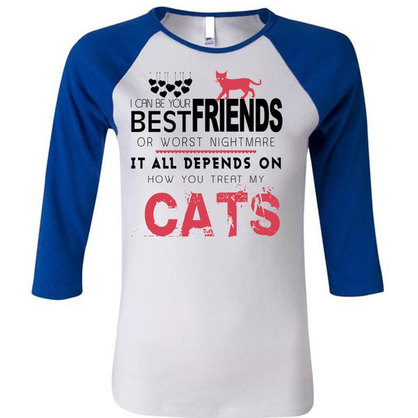 Best Friends Or Worst Nightmare T Shirt, Depends On How You Treat My Cats T Shirt