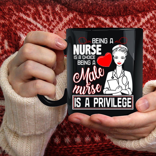 Being A Nurse Coffee Mug, Being A Male Nurse Is A Privilege Coffee Cup