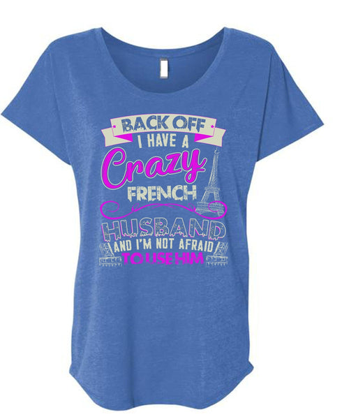 I Have A Crazy French Husband T Shirt, Being A Husband T Shirt, Cool Shirt (Ladies' Triblend Dolman Sleeve)