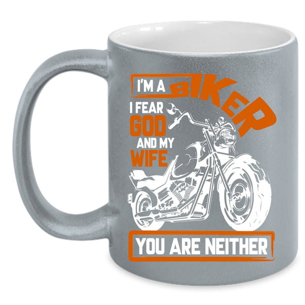 I'm A Biker Coffee Mug, I Fear God And My Wife Coffee Cup