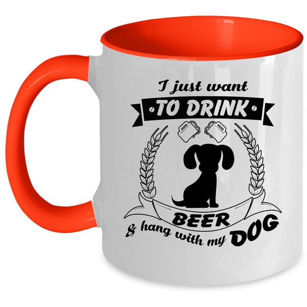 I Just Want To Drink Beer And Hang With My Dog Cup
