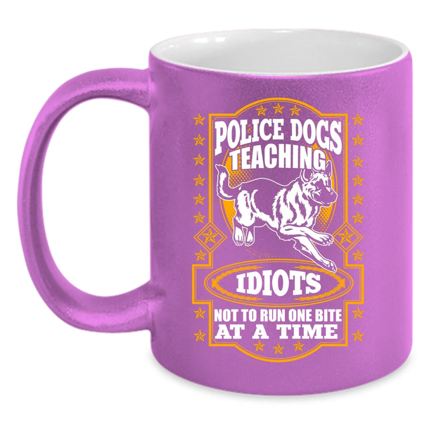Police Dogs Teaching Idiots Coffee Mug, Cool Police Dog Coffee Cup