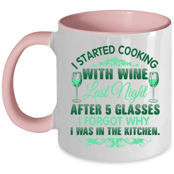 I Forgot Why I Was In The Kitchen Coffee Mug, I Started Cooking With Wine Accent Mug