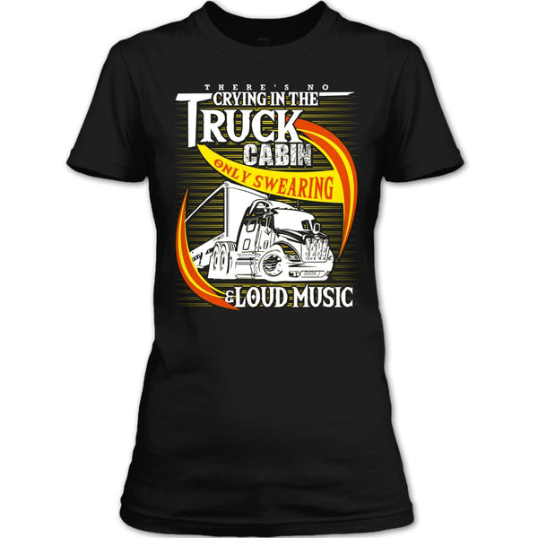 There's No Cry In The Truck Cabin T Shirt, Coolest Trucker T Shirt
