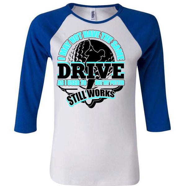 I May Not Have The Same Drive T Shirt, I Love Golfing T Shirt, Awesome T-Shirts