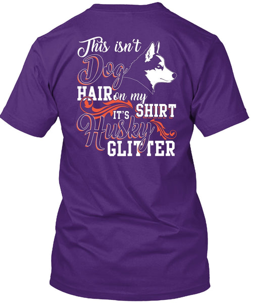 This Isn't Dog Hair T Shirt, It's Husky Glitter T Shirt