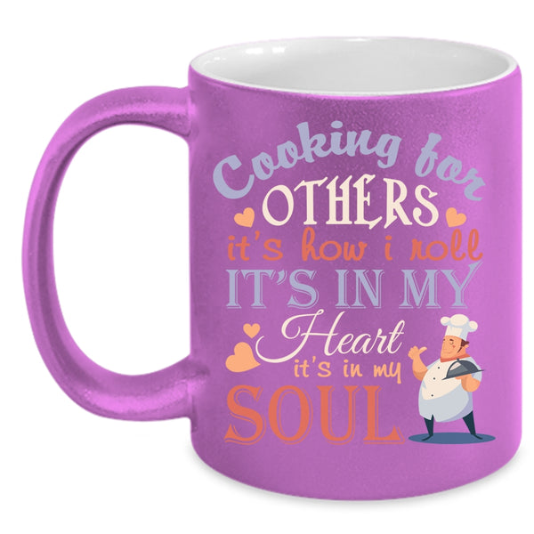 Cooking For Others Coffee Mug, It's How I Roll It's In My Heart Coffee Cup
