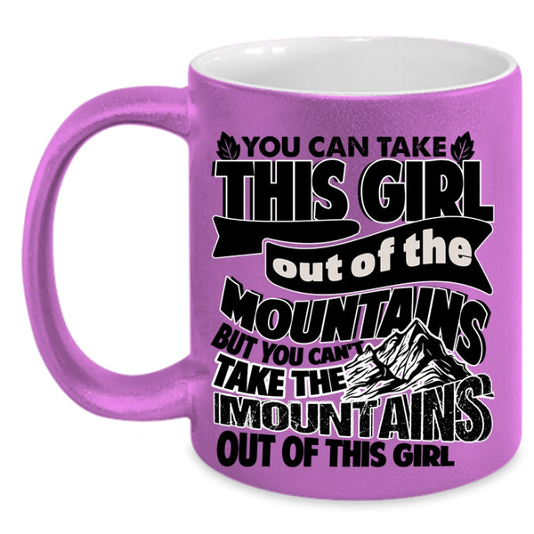 Cute Girls Coffee Mug, You Can't Take The Mountains Out Of This Girl Accent Mug