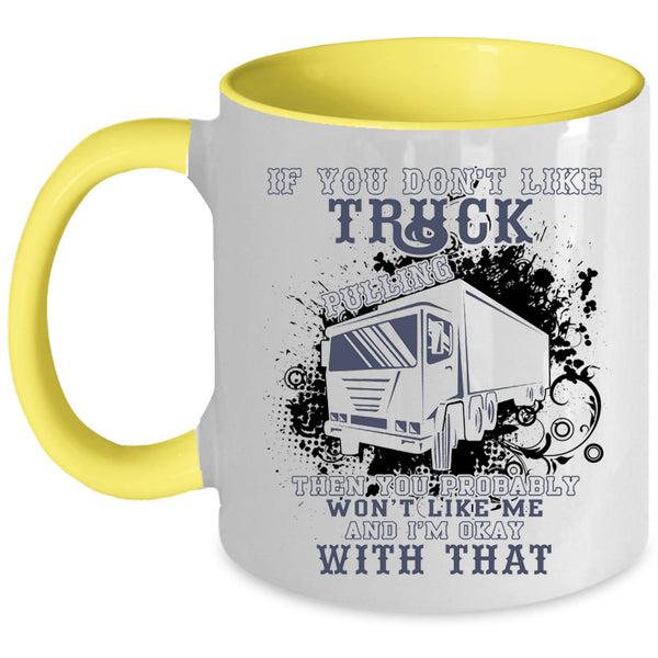 Awesome Trucker Coffee Mug, If You Don't Like Truck Pulling Accent Mug