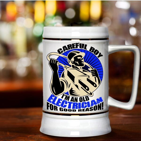 I'm An Old Electrician For Good Reason Beer Stein 22oz, Carefull Boy Beer Mug