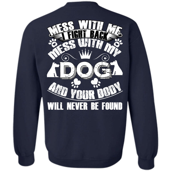 Your Body Will Never Be Found T Shirt, I Love My Dog Sweatshirt