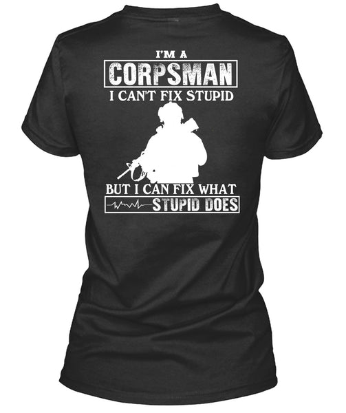 I'm A Corpsman T Shirt, I Can't Fix Stupid T Shirt