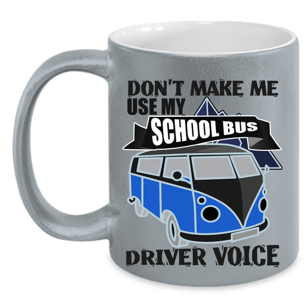 Cool Job Coffee Mug, Don't Make Me Use My School Bus Driver Voice Accent Mug