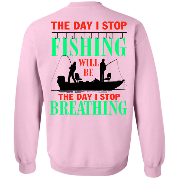 Being A Fisherman T Shirt, The Day I Stop Fishing Sweatshirt