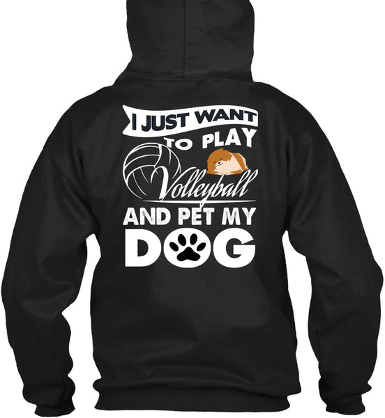 I Just Want To Play Volleyball T Shirt, Pet My Dog T Shirt