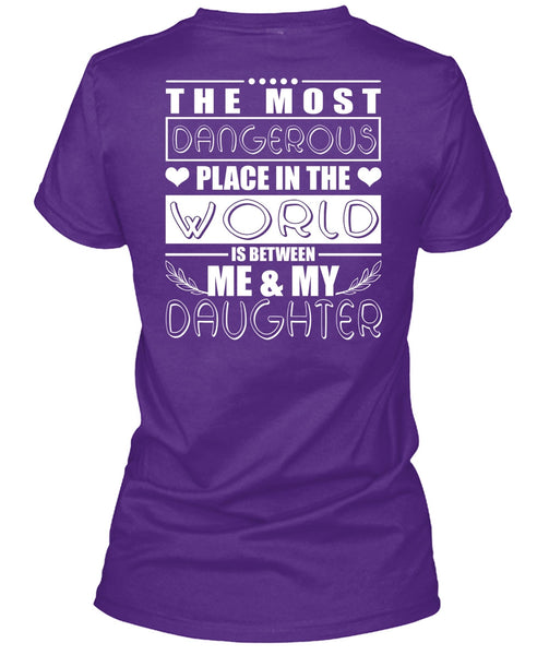 Me And My Daughter T Shirt, Dangerous Place In The World T Shirt