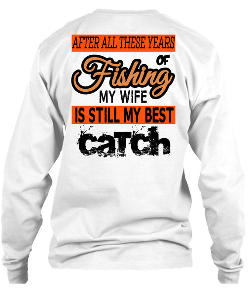 Fishing My Wife Is Still My Best Catch T Shirt, Being A Fisherman T Shirt