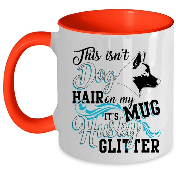 It's Husky Glitter Coffee Mug, This Isn't Dog Hair Accent Mug