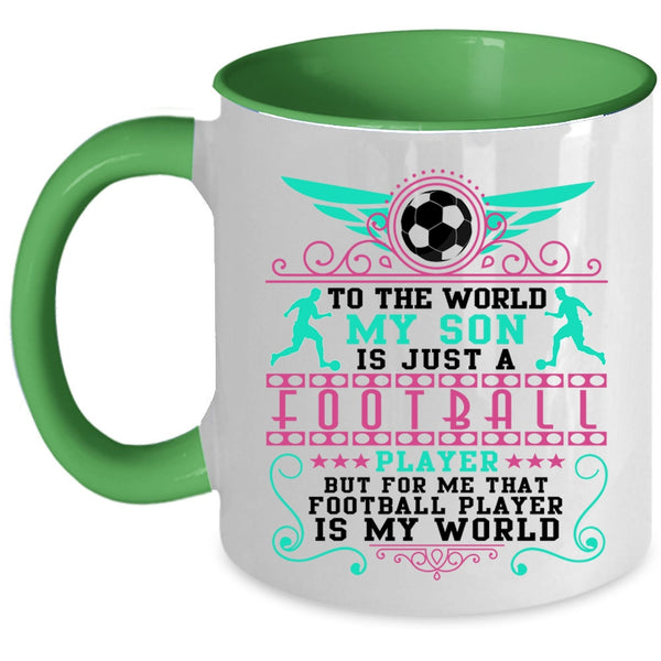 Cute Coffee Mug, To The World My Son Is Just A Football Player Accent Mug