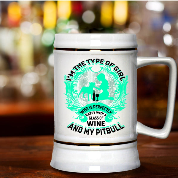 Happy With A Glass Of Wine And My Pitbull Beer Stein 22oz, I'm The Type Of Girl Beer Mug