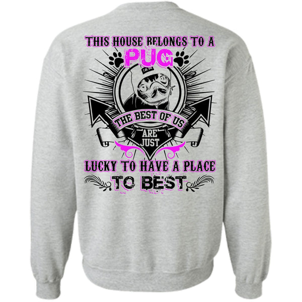 I Love Pug T Shirt, This House Belongs To A Pug Sweatshirt