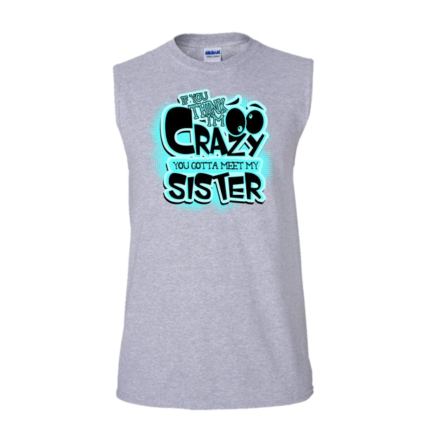 If You Think I'm Crazy T Shirt, Gift For Sister Tank Top (Men's Cotton Sleeveless)