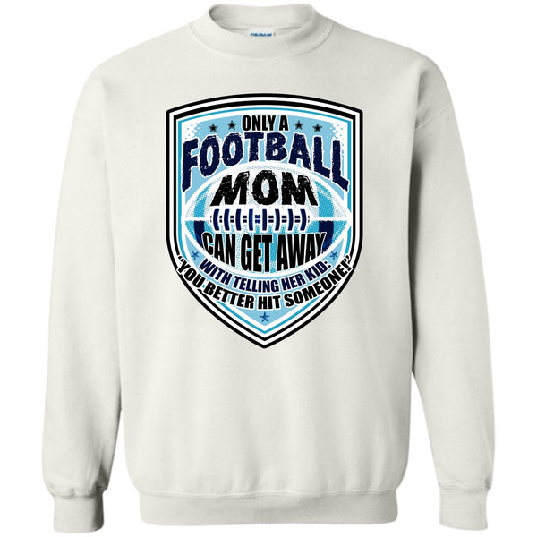 Sporty Mom T Shirt, Only A Football Mom Sweatshirt