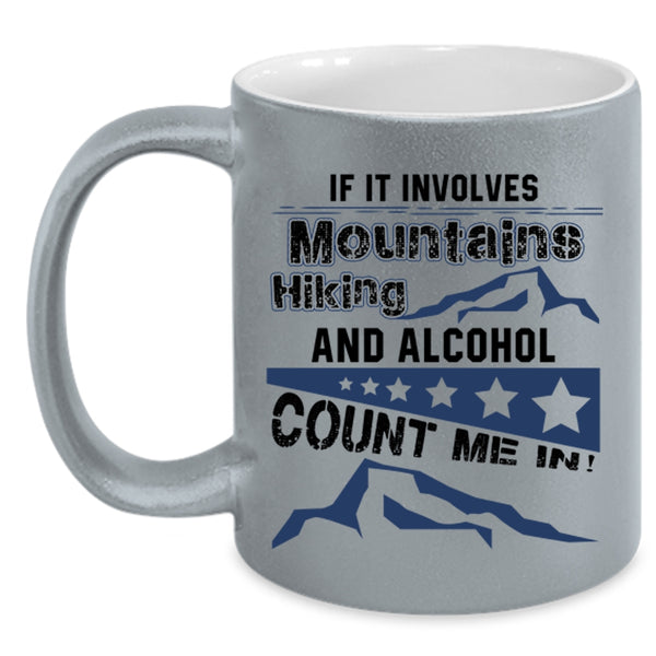 Funny Hiking Coffee Mug, If It Involves Mountains Hiking And Alcohol Accent Mug