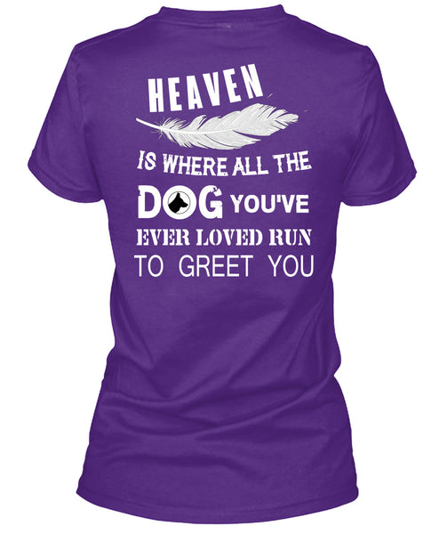 Heaven Is Where All The Dog T Shirt, You're Ever Loved Run To Greet You T Shirt