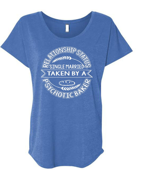 Married Taken By A Psychotic Baker T Shirt, Being A Baker T Shirt, Cool Shirt (Ladies' Triblend Dolman Sleeve)
