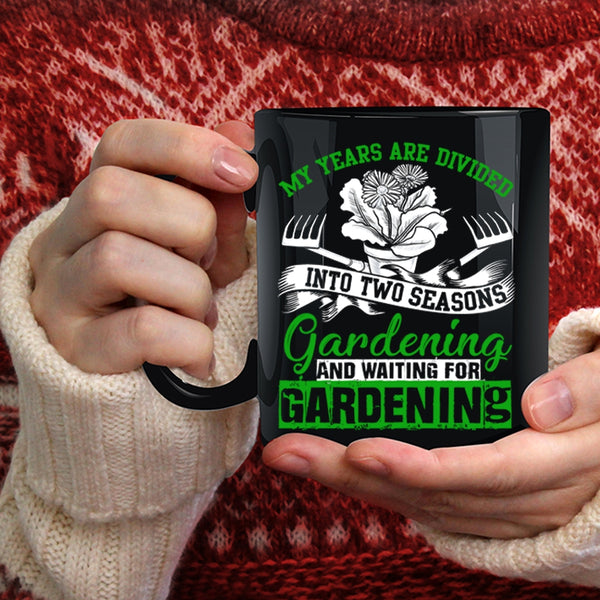 My Years Are Divided Into Two Seasons Coffee Mug, Gardening Coffee Cup
