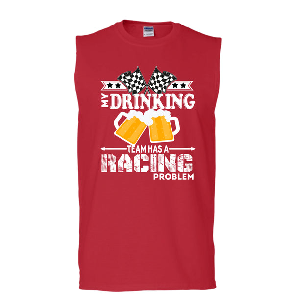 My Drinking Team T Shirt, Has A Racing Problem T Shirt, Cool T Shirt (Men's Cotton Sleeveless)