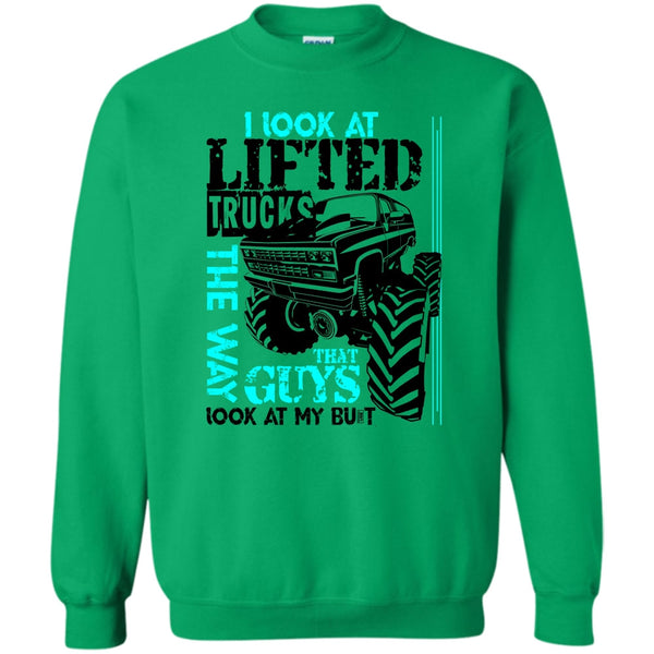 I'm A Trucker T Shirt, I Look At Lifted Trucks Sweatshirt