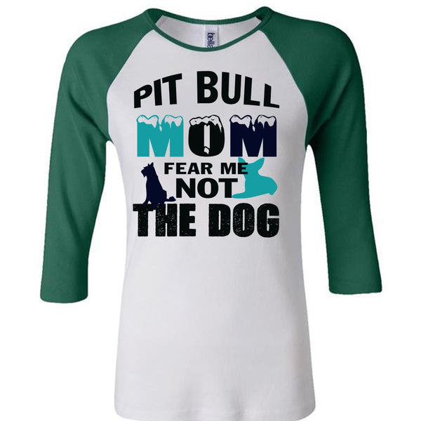 Pit Bull Mom Fear Me Not The Dog T Shirt, My Pets T Shirt, Mother's Day T Shirt