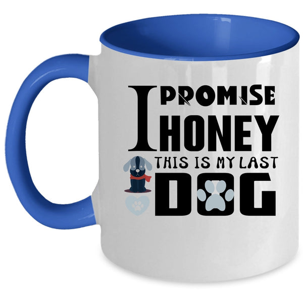 I Promise Honey This Is My Last Dog Cup, Funny Dogs Mug
