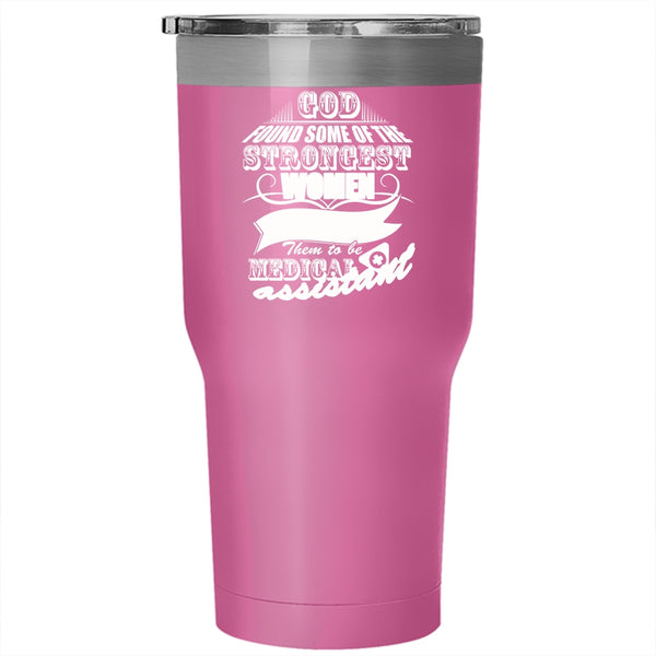 The Strongest Women Tumbler 30 oz Stainless Steel, To Be Medical Assiatant Travel Mug