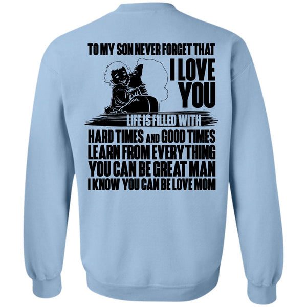You Can Be Love Mom T Shirt, To My Son Never Forget Sweatshirt