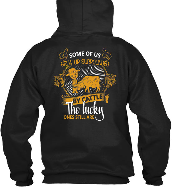 Some Of Us Grew Up Surrounded T Shirt, Cattle The Lucky Ones Still Are T Shirt