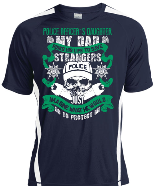 Police Officer's Daughter T Shirt, My Dad Risks His Life To Save T Shirt, Cool Shirt