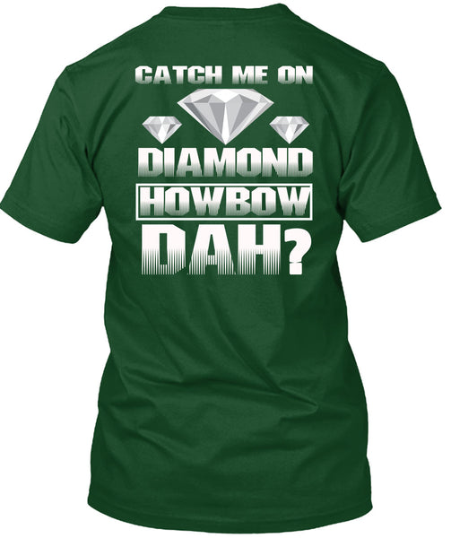 Catch Me On Diamond Howbow Dah T Shirt, My Favorite T Shirt