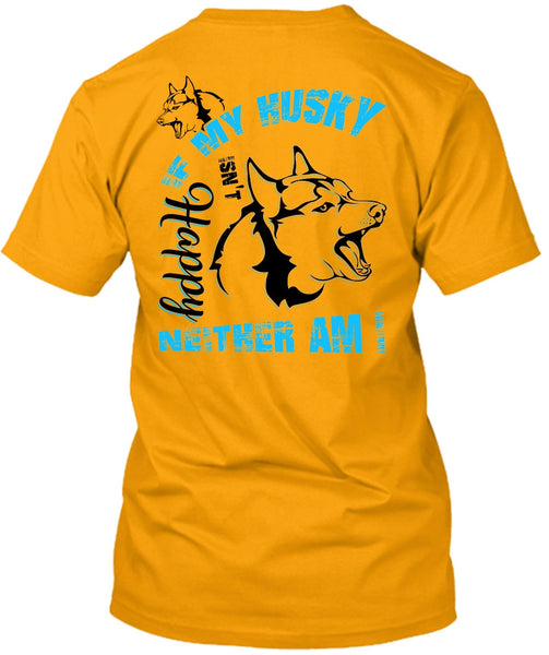 If My Husky Isn't Happy Neither Am I T Shirt, I Love Dog T Shirt