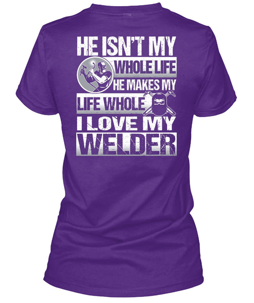 I Love My Welder T Shirt, He Makes My Life T Shirt