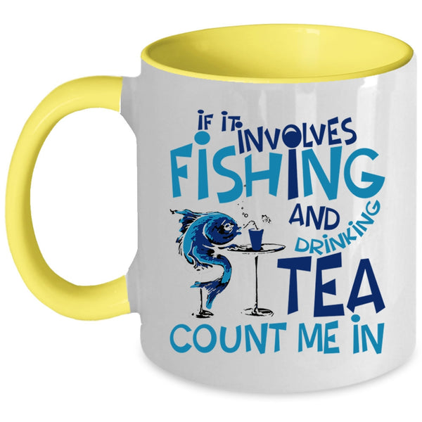 Funny Coffee Mug, If It Involves Fishing And Drinking Tea Accent Mug