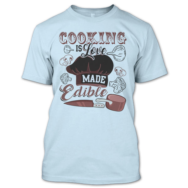Cooking Is Love Make Edible T Shirt, Gift For Chef T Shirt
