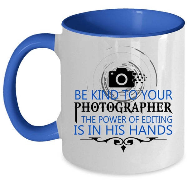 Cool Photographers Coffee Mug, Be Kind To Your Photographer Accent Mug