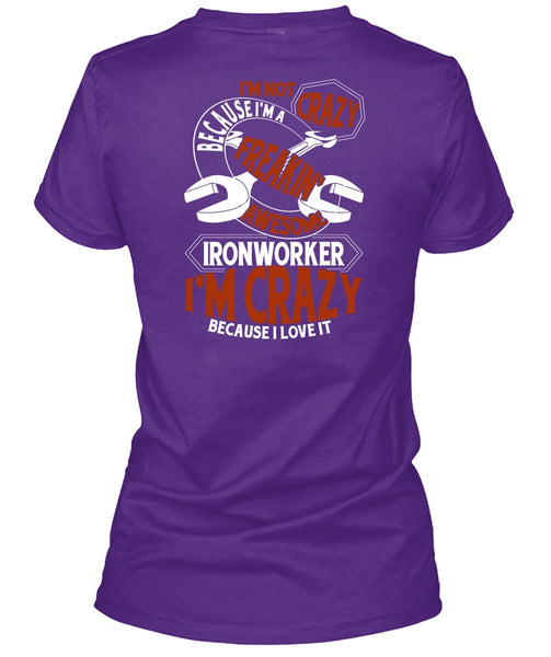 Freaking Awesome Ironworker T Shirt, I'm Crazy T Shirt