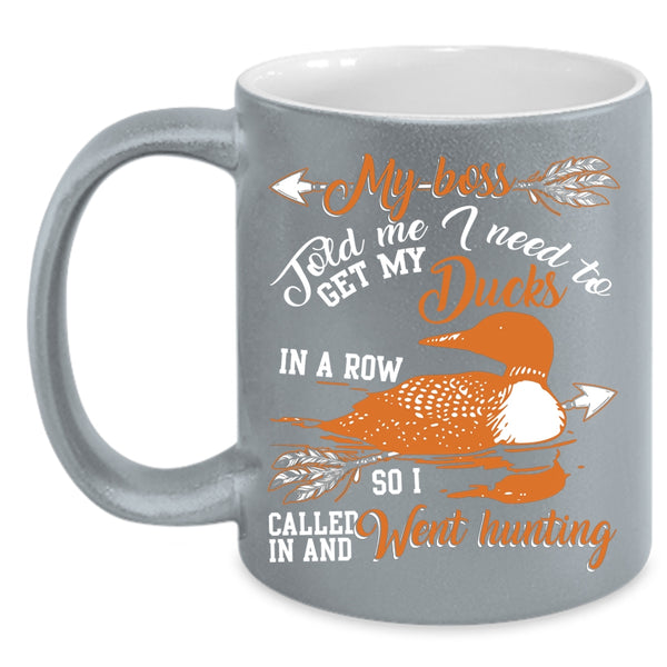 Get My Ducks In A Row Coffee Mug, I Called In And Went Hunting Coffee Cup